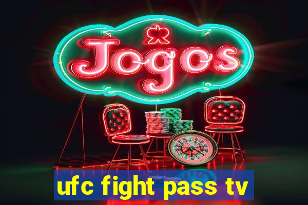 ufc fight pass tv